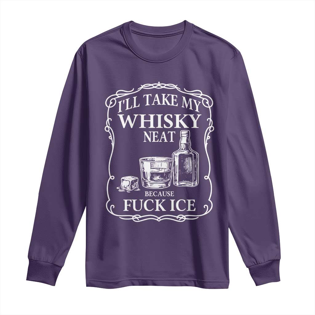 I Will Take My Whisky Neat Because F Ice Long Sleeve Shirt Whiskey Humor Edgy Political Drinking Pun TS02 Purple Print Your Wear