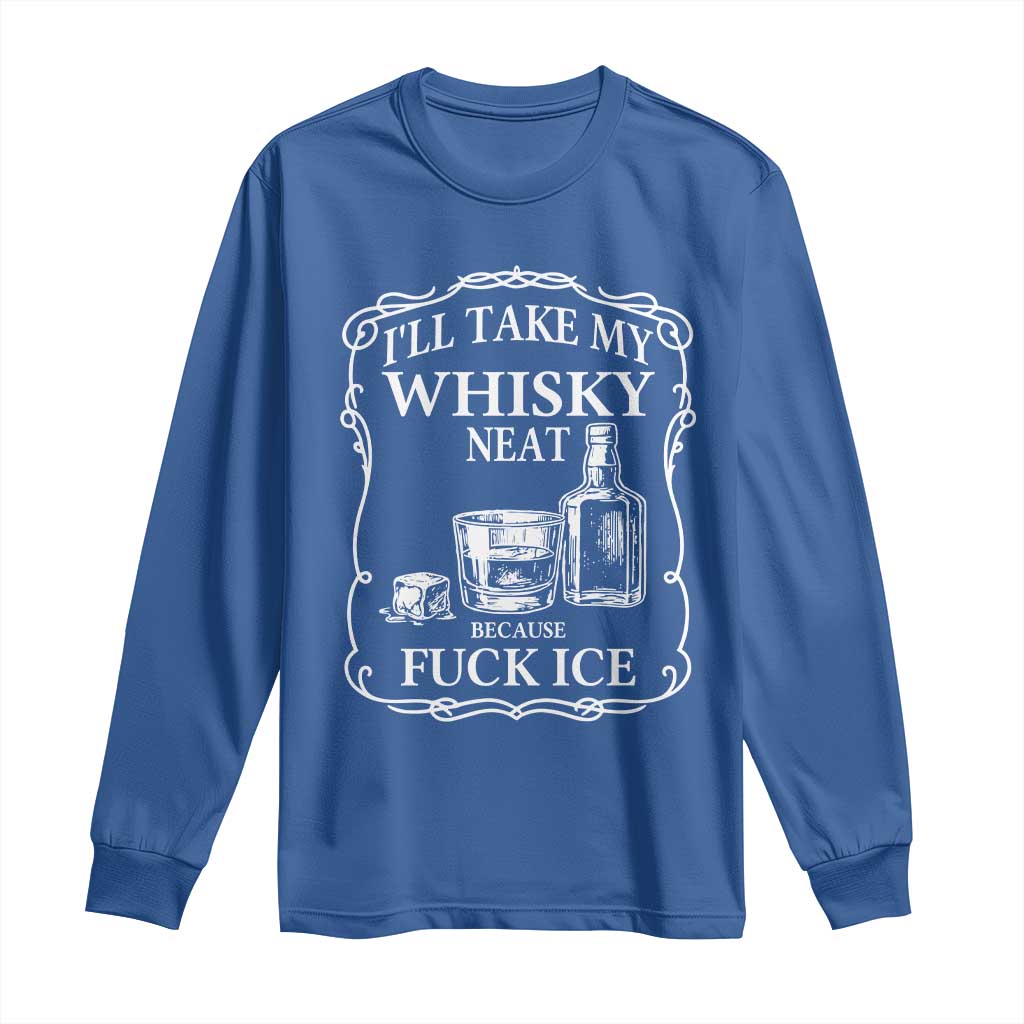 I Will Take My Whisky Neat Because F Ice Long Sleeve Shirt Whiskey Humor Edgy Political Drinking Pun TS02 Royal Blue Print Your Wear