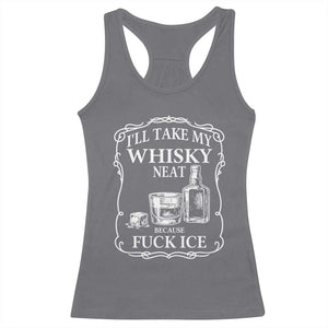 I Will Take My Whisky Neat Because F Ice Racerback Tank Top Whiskey Humor Edgy Political Drinking Pun TS02 Charcoal Print Your Wear