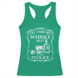 I Will Take My Whisky Neat Because F Ice Racerback Tank Top Whiskey Humor Edgy Political Drinking Pun TS02 Irish Green Print Your Wear