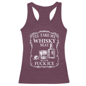 I Will Take My Whisky Neat Because F Ice Racerback Tank Top Whiskey Humor Edgy Political Drinking Pun TS02 Maroon Print Your Wear