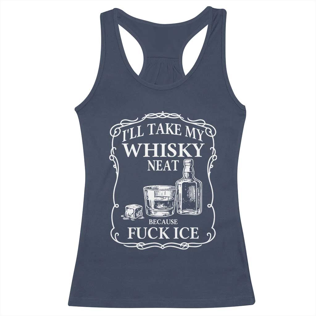 I Will Take My Whisky Neat Because F Ice Racerback Tank Top Whiskey Humor Edgy Political Drinking Pun TS02 Navy Print Your Wear