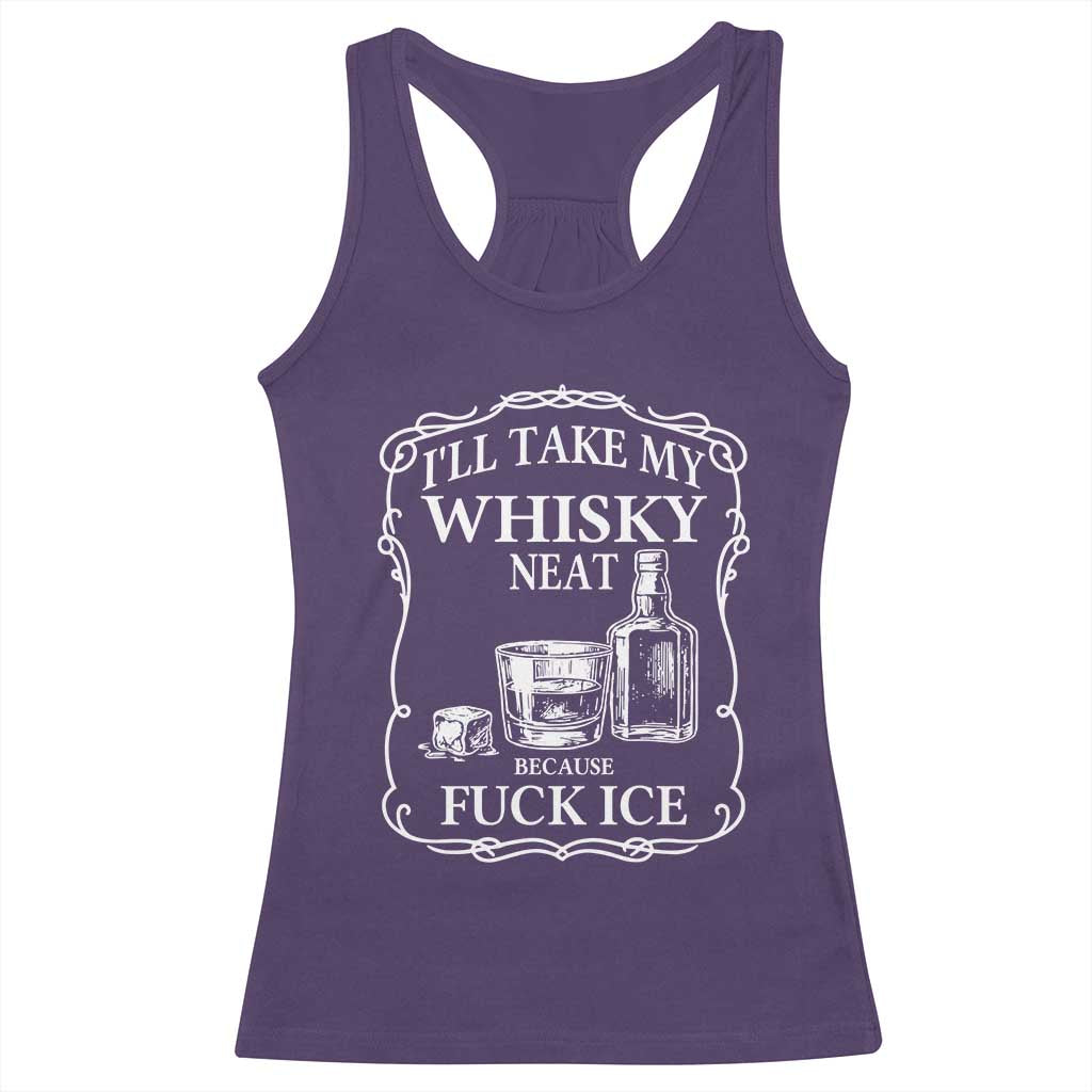 I Will Take My Whisky Neat Because F Ice Racerback Tank Top Whiskey Humor Edgy Political Drinking Pun TS02 Purple Print Your Wear