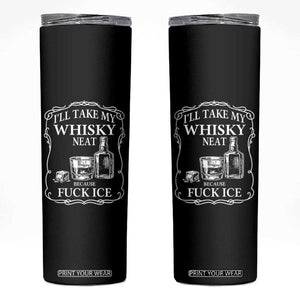 I Will Take My Whisky Neat Because F Ice Skinny Tumbler Whiskey Humor Edgy Political Drinking Pun TS02 Black Print Your Wear