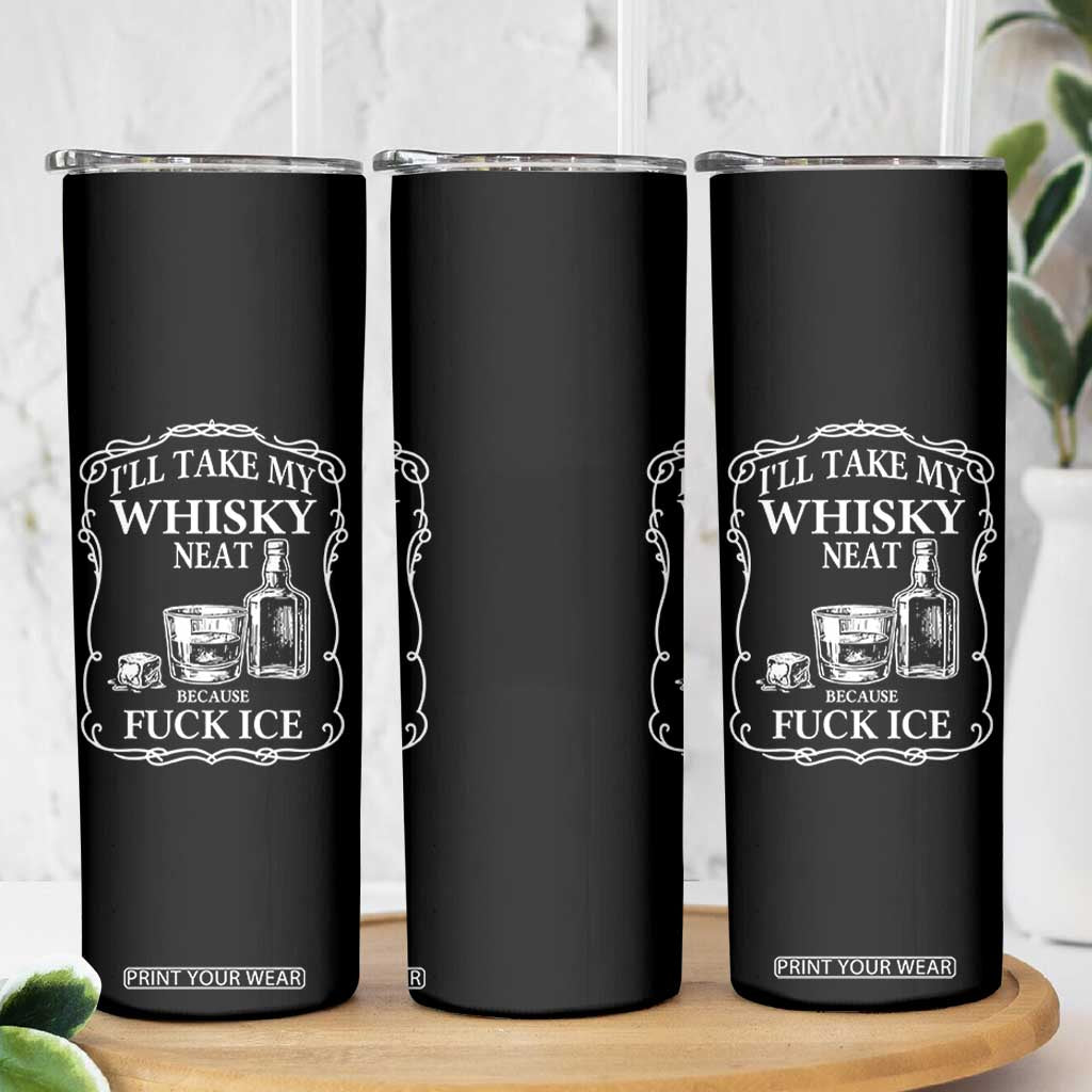 I Will Take My Whisky Neat Because F Ice Skinny Tumbler Whiskey Humor Edgy Political Drinking Pun TS02 Print Your Wear