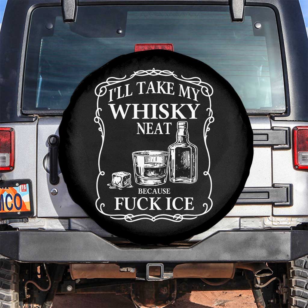 I Will Take My Whisky Neat Because F Ice Spare Tire Cover Whiskey Humor Edgy Political Drinking Pun TS02 No hole Black Print Your Wear