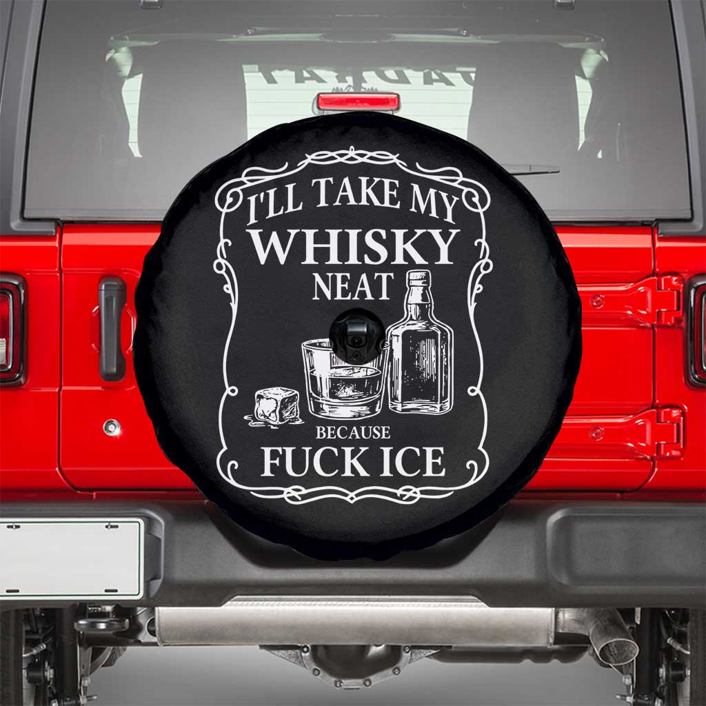 I Will Take My Whisky Neat Because F Ice Spare Tire Cover Whiskey Humor Edgy Political Drinking Pun TS02 Black Print Your Wear