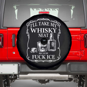 I Will Take My Whisky Neat Because F Ice Spare Tire Cover Whiskey Humor Edgy Political Drinking Pun TS02 Black Print Your Wear