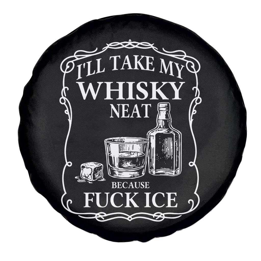 I Will Take My Whisky Neat Because F Ice Spare Tire Cover Whiskey Humor Edgy Political Drinking Pun TS02 Print Your Wear