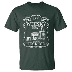 I Will Take My Whisky Neat Because F Ice T Shirt Whiskey Humor Edgy Political Drinking Pun TS02 Dark Forest Green Print Your Wear