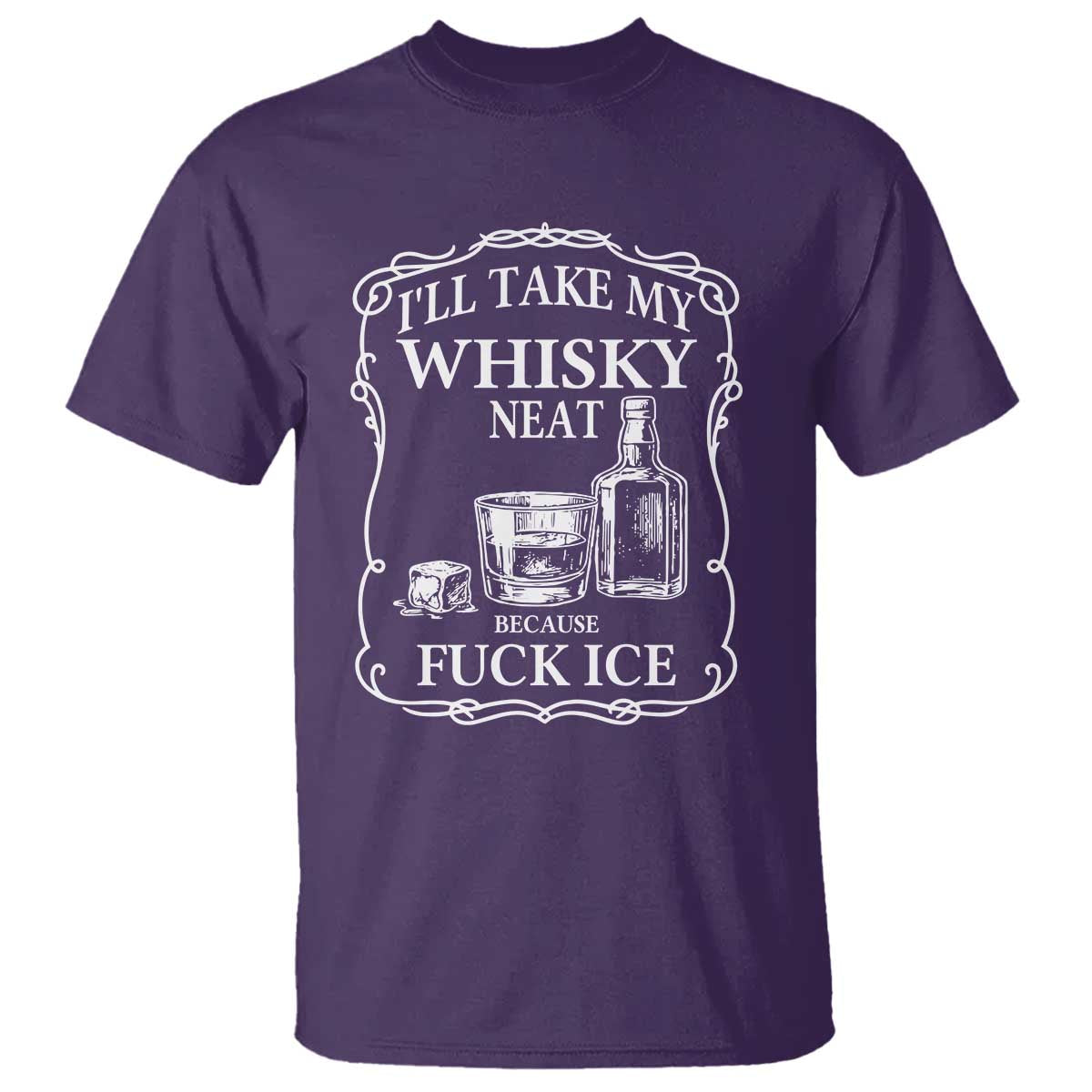 I Will Take My Whisky Neat Because F Ice T Shirt Whiskey Humor Edgy Political Drinking Pun TS02 Purple Print Your Wear
