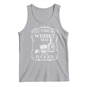 I Will Take My Whisky Neat Because F Ice Tank Top Whiskey Humor Edgy Political Drinking Pun TS02 Athletic Heather Print Your Wear