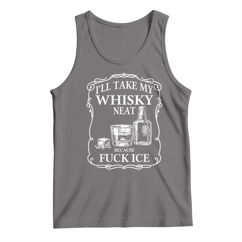 I Will Take My Whisky Neat Because F Ice Tank Top Whiskey Humor Edgy Political Drinking Pun TS02 Deep Heather Print Your Wear