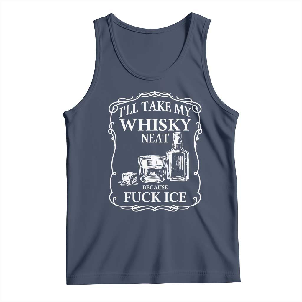 I Will Take My Whisky Neat Because F Ice Tank Top Whiskey Humor Edgy Political Drinking Pun TS02 Navy Print Your Wear