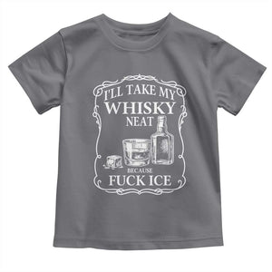 I Will Take My Whisky Neat Because F Ice Toddler T Shirt Whiskey Humor Edgy Political Drinking Pun TS02 Charcoal Print Your Wear