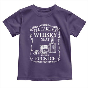 I Will Take My Whisky Neat Because F Ice Toddler T Shirt Whiskey Humor Edgy Political Drinking Pun TS02 Purple Print Your Wear