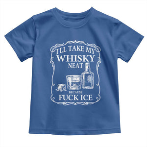 I Will Take My Whisky Neat Because F Ice Toddler T Shirt Whiskey Humor Edgy Political Drinking Pun TS02 Royal Blue Print Your Wear
