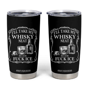 I Will Take My Whisky Neat Because F Ice Tumbler Cup Whiskey Humor Edgy Political Drinking Pun TS02 Black Print Your Wear