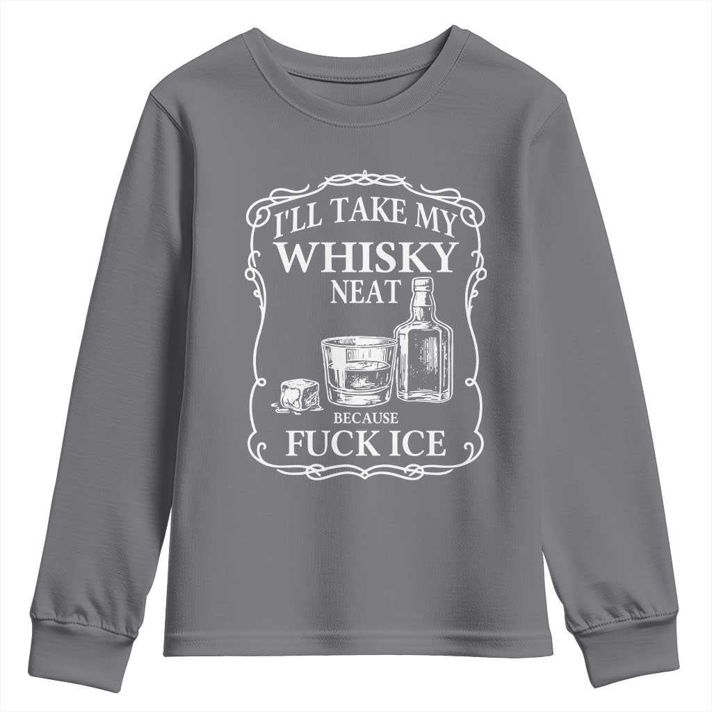 I Will Take My Whisky Neat Because F Ice Youth Sweatshirt Whiskey Humor Edgy Political Drinking Pun TS02 Charcoal Print Your Wear