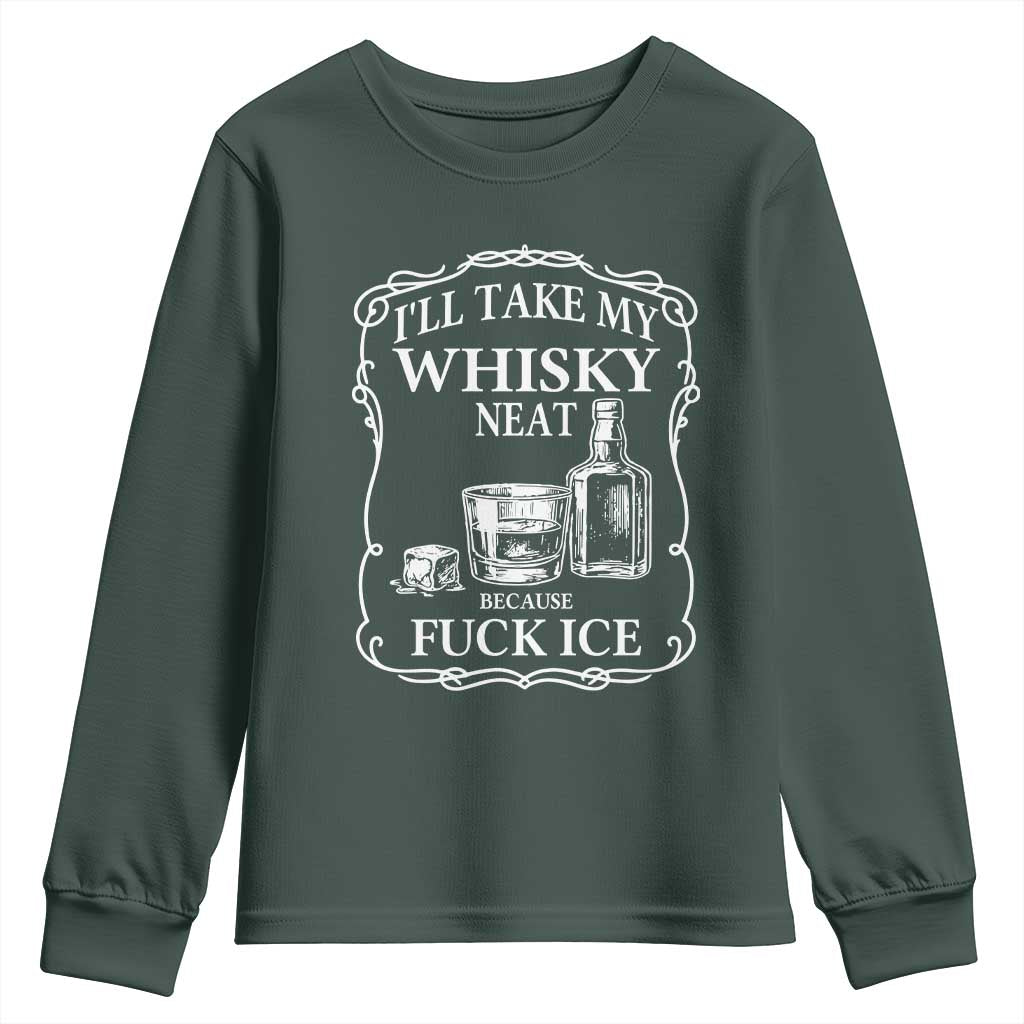 I Will Take My Whisky Neat Because F Ice Youth Sweatshirt Whiskey Humor Edgy Political Drinking Pun TS02 Dark Forest Green Print Your Wear