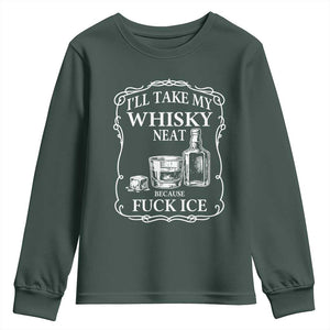 I Will Take My Whisky Neat Because F Ice Youth Sweatshirt Whiskey Humor Edgy Political Drinking Pun TS02 Dark Forest Green Print Your Wear
