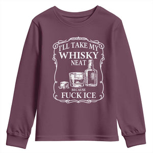 I Will Take My Whisky Neat Because F Ice Youth Sweatshirt Whiskey Humor Edgy Political Drinking Pun TS02 Maroon Print Your Wear