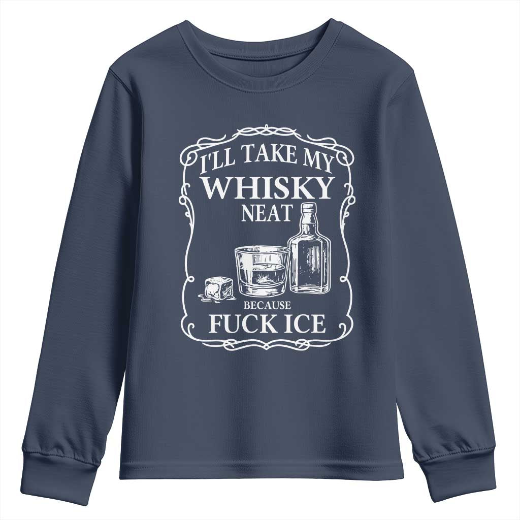 I Will Take My Whisky Neat Because F Ice Youth Sweatshirt Whiskey Humor Edgy Political Drinking Pun TS02 Navy Print Your Wear