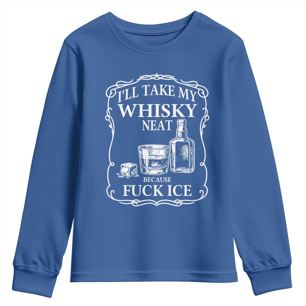 I Will Take My Whisky Neat Because F Ice Youth Sweatshirt Whiskey Humor Edgy Political Drinking Pun TS02 Royal Blue Print Your Wear