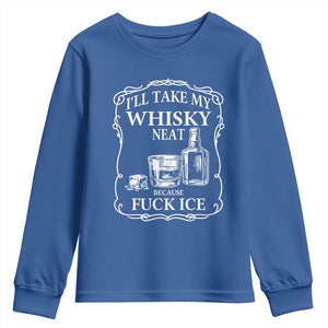 I Will Take My Whisky Neat Because F Ice Youth Sweatshirt Whiskey Humor Edgy Political Drinking Pun TS02 Royal Blue Print Your Wear