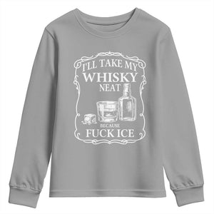 I Will Take My Whisky Neat Because F Ice Youth Sweatshirt Whiskey Humor Edgy Political Drinking Pun TS02 Sport Gray Print Your Wear