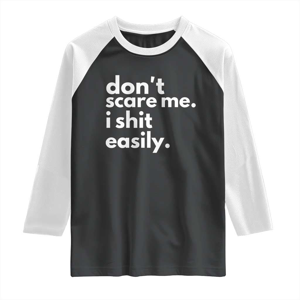 Funny Sarcastic Quote Raglan Shirt Don't Scare Me I Shit Easily TS02 Black White Print Your Wear