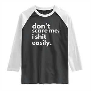 Funny Sarcastic Quote Raglan Shirt Don't Scare Me I Shit Easily TS02 Black White Print Your Wear