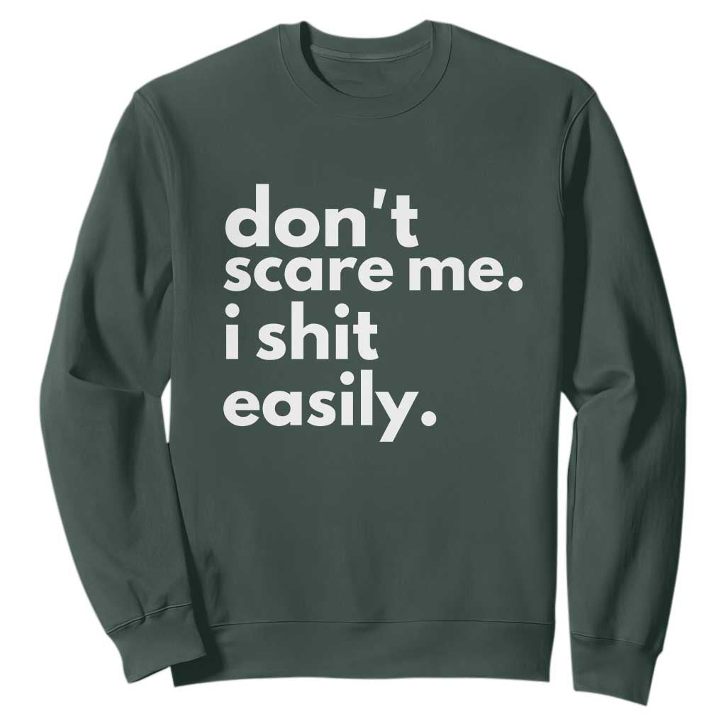 Funny Sarcastic Quote Sweatshirt Don't Scare Me I Shit Easily TS02 Dark Forest Green Print Your Wear