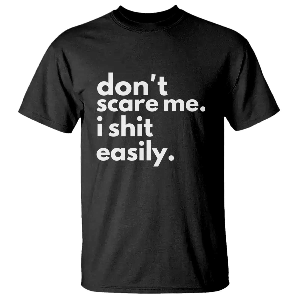 Funny Sarcastic Quote T Shirt Don't Scare Me I Shit Easily TS02 Black Print Your Wear