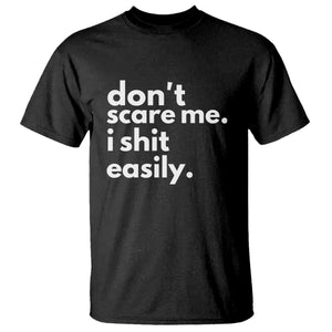 Funny Sarcastic Quote T Shirt Don't Scare Me I Shit Easily TS02 Black Print Your Wear