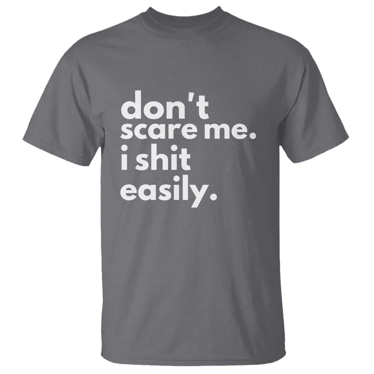 Funny Sarcastic Quote T Shirt Don't Scare Me I Shit Easily TS02 Charcoal Print Your Wear
