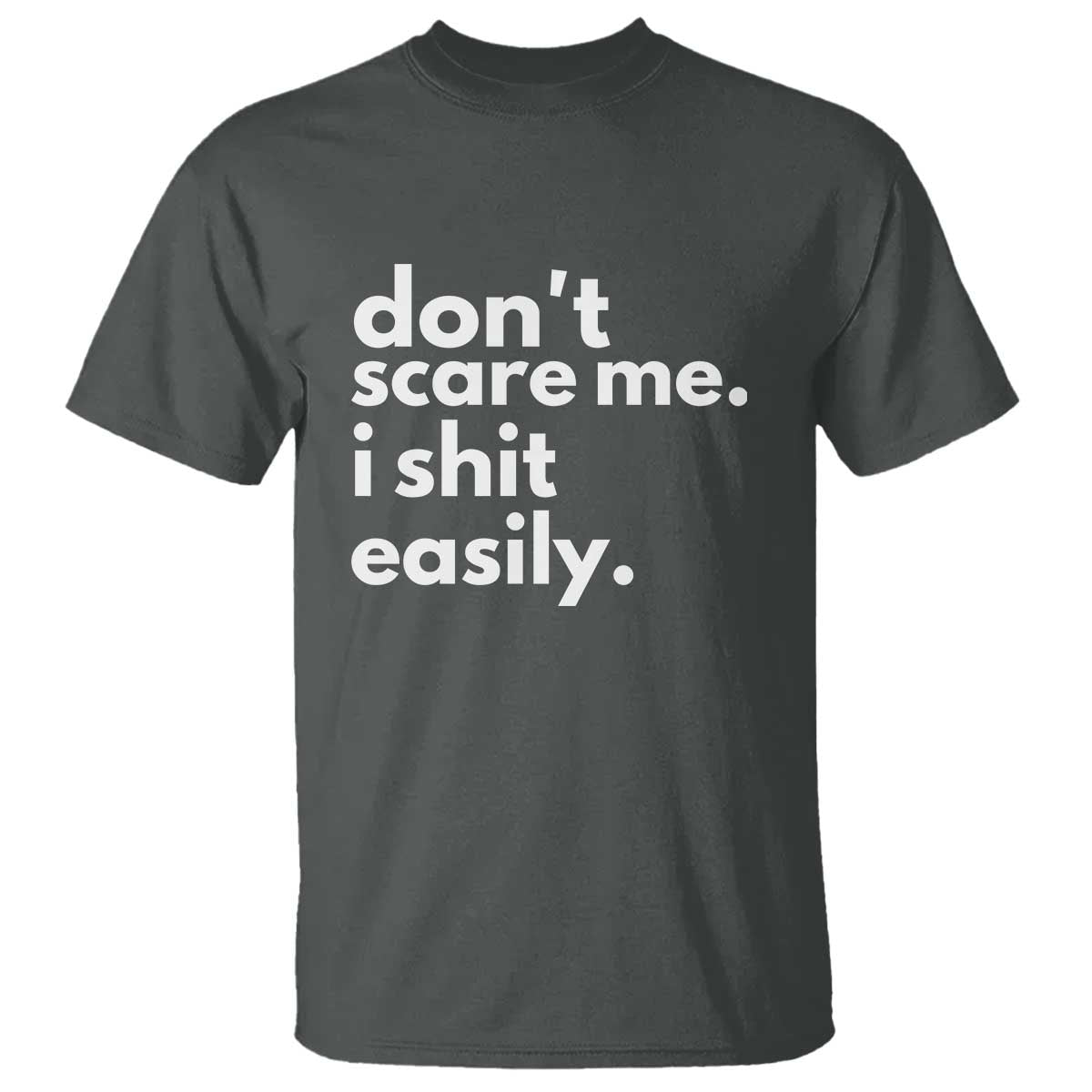 Funny Sarcastic Quote T Shirt Don't Scare Me I Shit Easily TS02 Dark Heather Print Your Wear