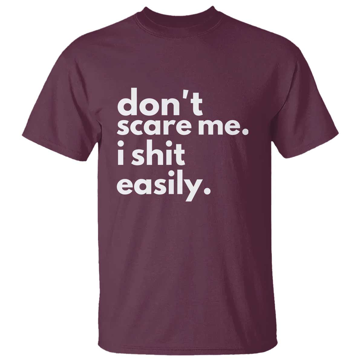 Funny Sarcastic Quote T Shirt Don't Scare Me I Shit Easily TS02 Maroon Print Your Wear