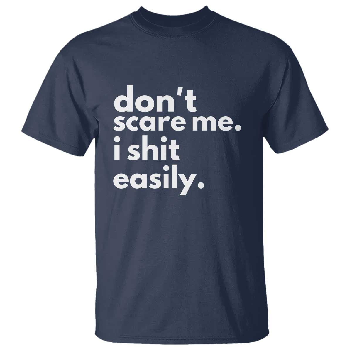 Funny Sarcastic Quote T Shirt Don't Scare Me I Shit Easily TS02 Navy Print Your Wear