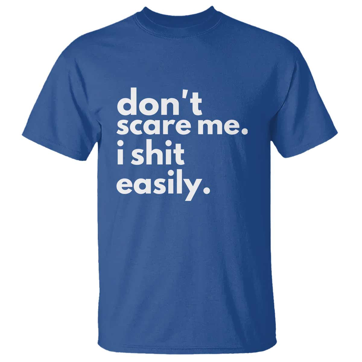 Funny Sarcastic Quote T Shirt Don't Scare Me I Shit Easily TS02 Royal Blue Print Your Wear