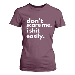 Funny Sarcastic Quote T Shirt For Women Don't Scare Me I Shit Easily TS02 Maroon Print Your Wear