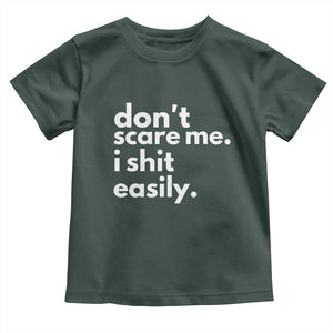 Funny Sarcastic Quote Toddler T Shirt Don't Scare Me I Shit Easily TS02 Dark Forest Green Print Your Wear