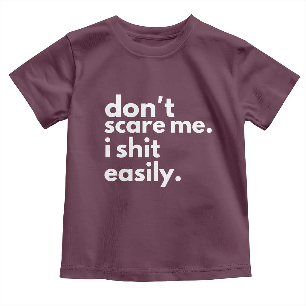 Funny Sarcastic Quote Toddler T Shirt Don't Scare Me I Shit Easily TS02 Maroon Print Your Wear