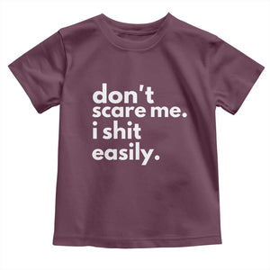 Funny Sarcastic Quote Toddler T Shirt Don't Scare Me I Shit Easily TS02 Maroon Print Your Wear