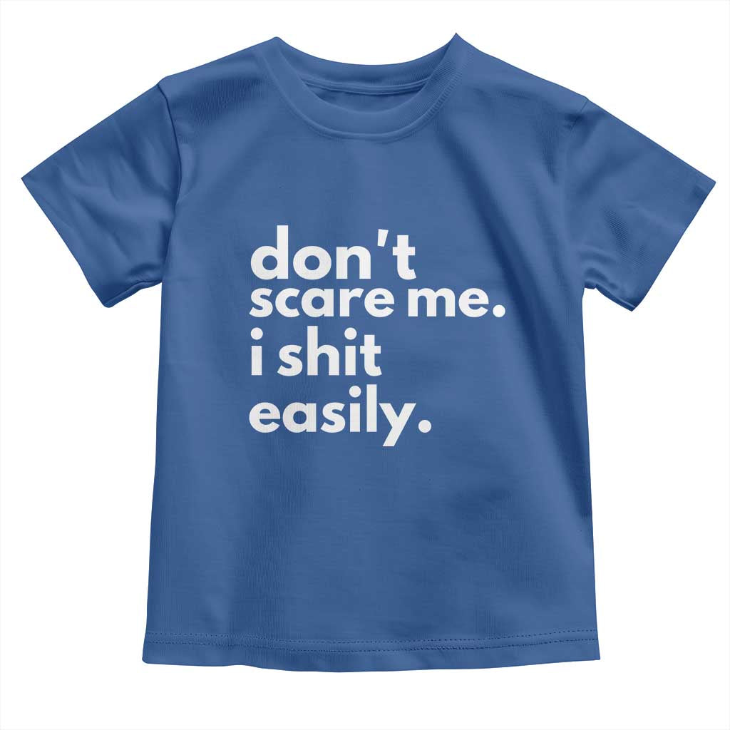 Funny Sarcastic Quote Toddler T Shirt Don't Scare Me I Shit Easily TS02 Royal Blue Print Your Wear
