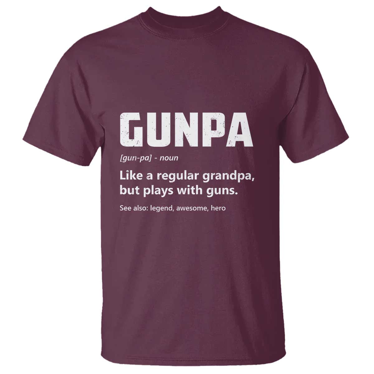 Cool Gun Grandpa Enthusiast T Shirt Funny Gunpa Definition Like A Regular Grandpa But Plays With Guns TS02 Maroon Print Your Wear