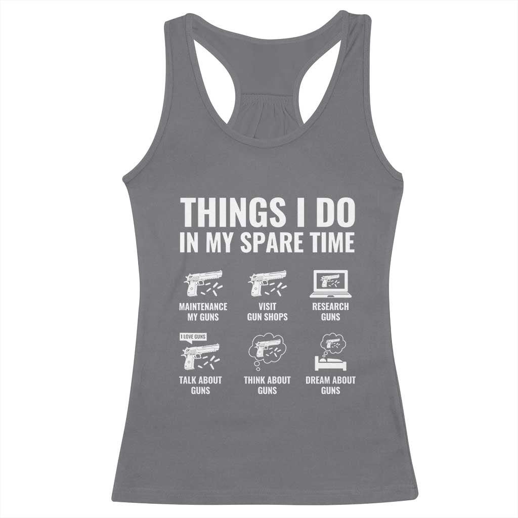 Funny Gun Lover Racerback Tank Top Things I Do In My Spare Time Guns Owner Enthusiast TS02 Charcoal Print Your Wear