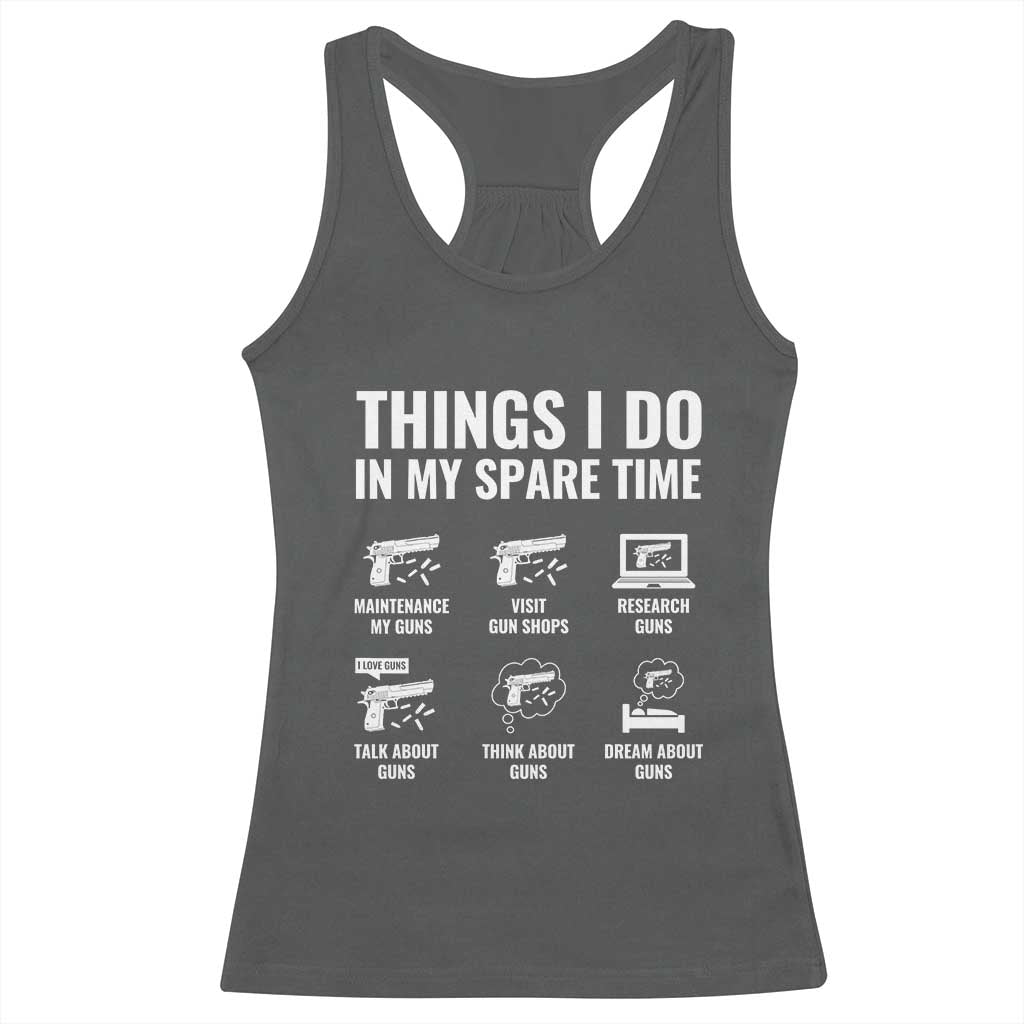 Funny Gun Lover Racerback Tank Top Things I Do In My Spare Time Guns Owner Enthusiast TS02 Dark Heather Print Your Wear