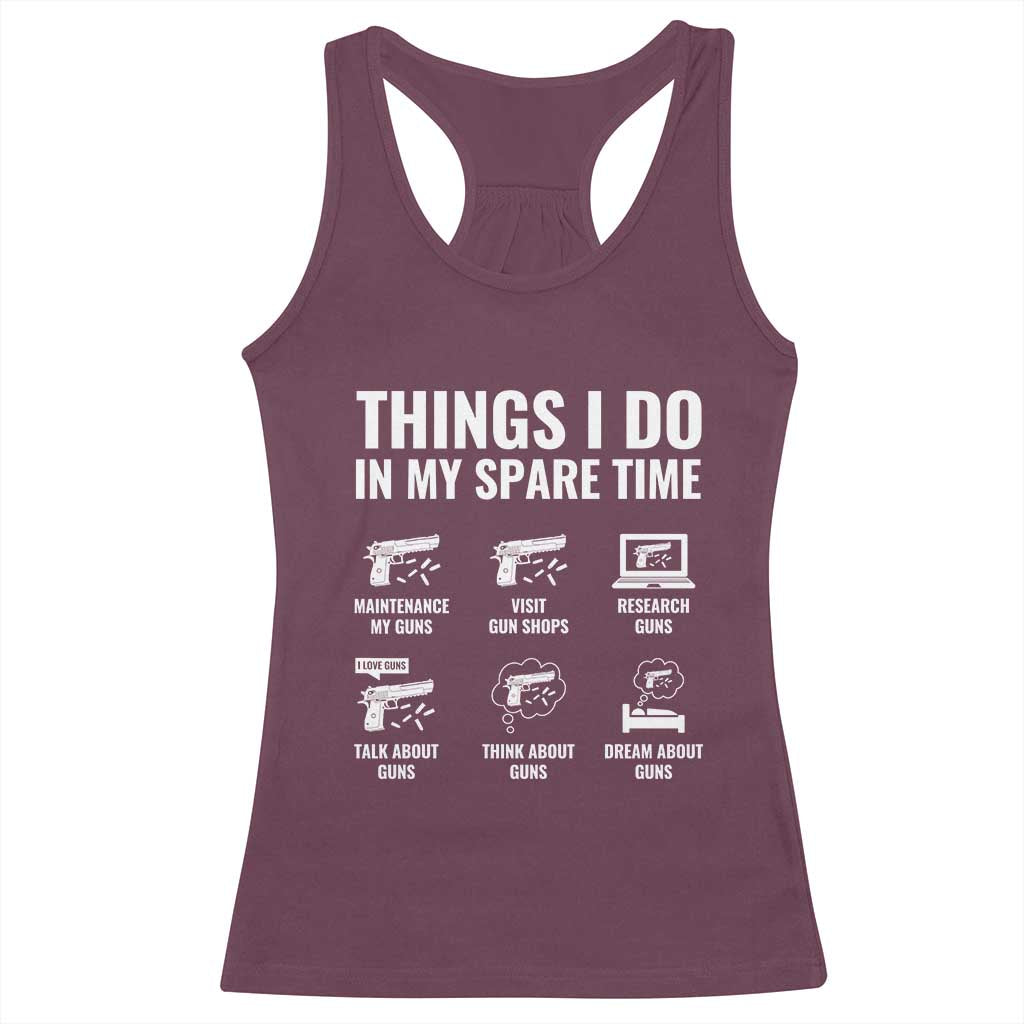 Funny Gun Lover Racerback Tank Top Things I Do In My Spare Time Guns Owner Enthusiast TS02 Maroon Print Your Wear