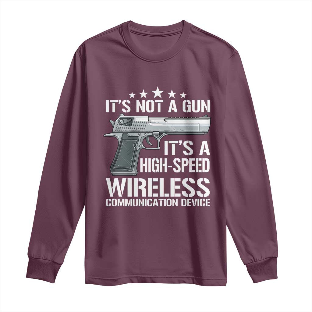 Funny Gun Lover Long Sleeve Shirt Its Not A Gun Its A High Speed Wireless Communication Device TS02 Maroon Print Your Wear